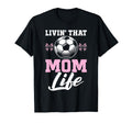 Livin That Mom Life Soccer Season T-Shirt - Trendy Graphic for Adults