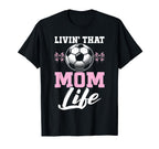 Livin That Mom Life Soccer Season T-Shirt - Trendy Graphic for Adults