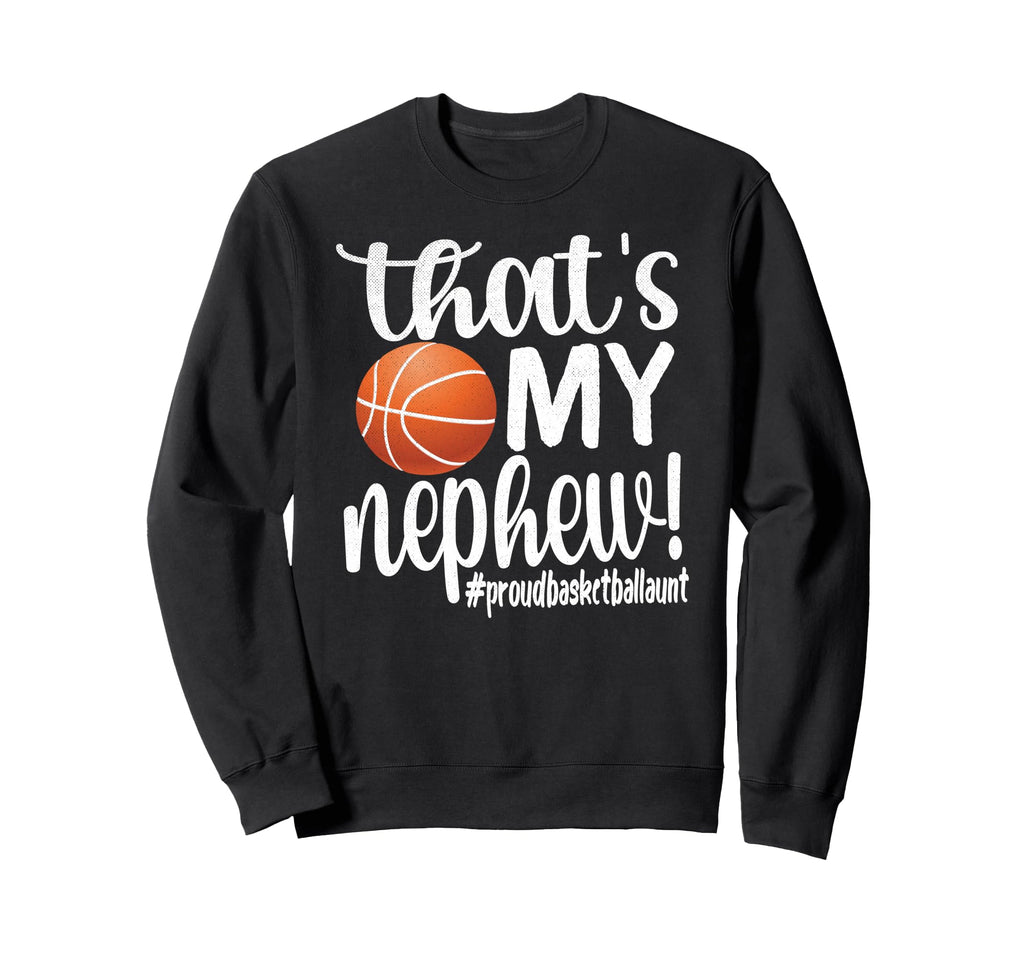 Thats My Nephew Proud Basketball Aunt Sweatshirt - Novelty Apparel Unisex