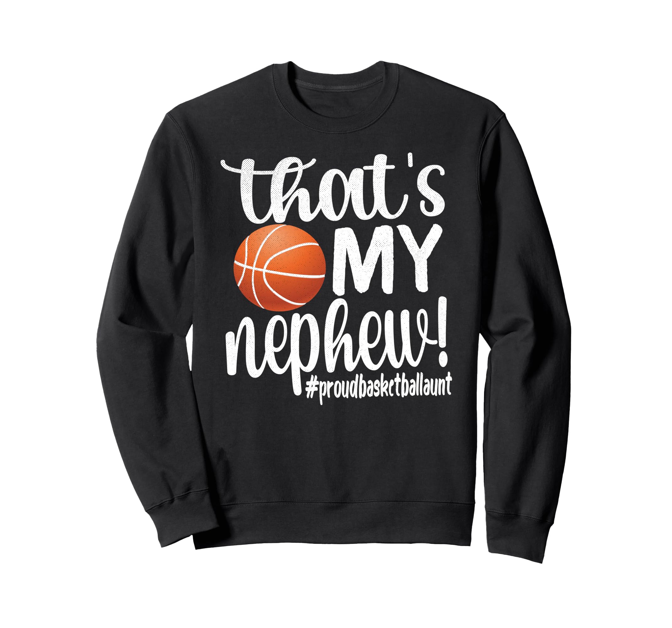 Thats My Nephew Proud Basketball Aunt Sweatshirt - Novelty Apparel Unisex