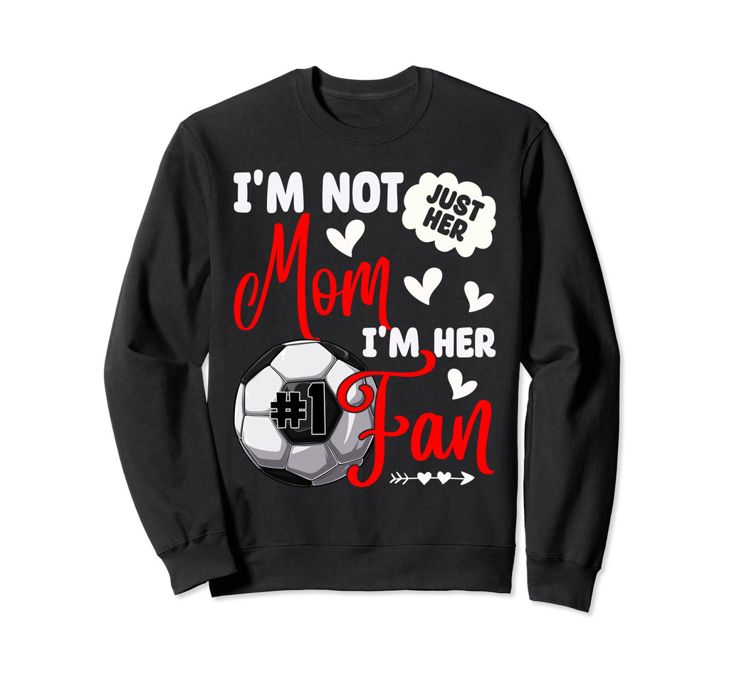 Im Not Just Her Mom Im Her Sweatshirt - Fun Novelty Design for Adults