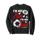 Im Not Just Her Mom Im Her Sweatshirt - Fun Novelty Design for Adults