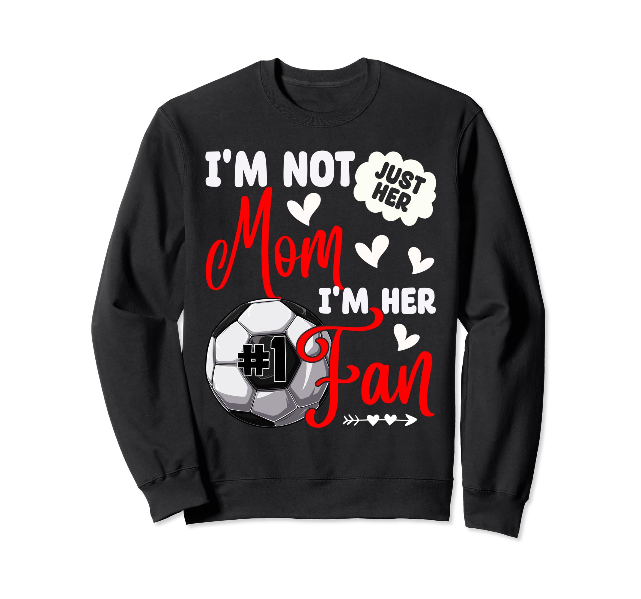 Im Not Just Her Mom Im Her Sweatshirt - Fun Novelty Design for Adults