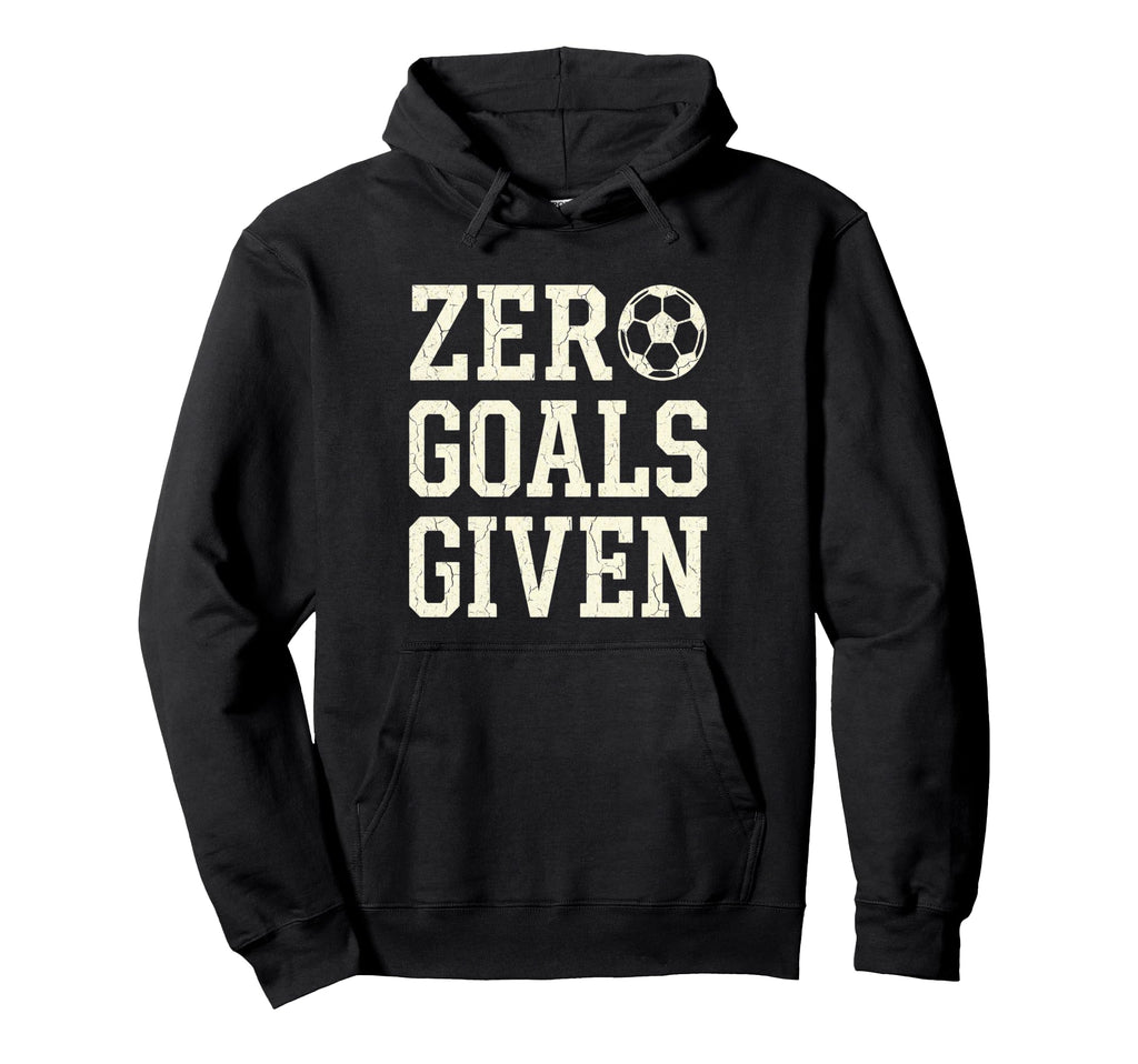 Zero Goals Given Soccer Goalkeeper Funny Hoodie - Aesthetic Graphic Unisex
