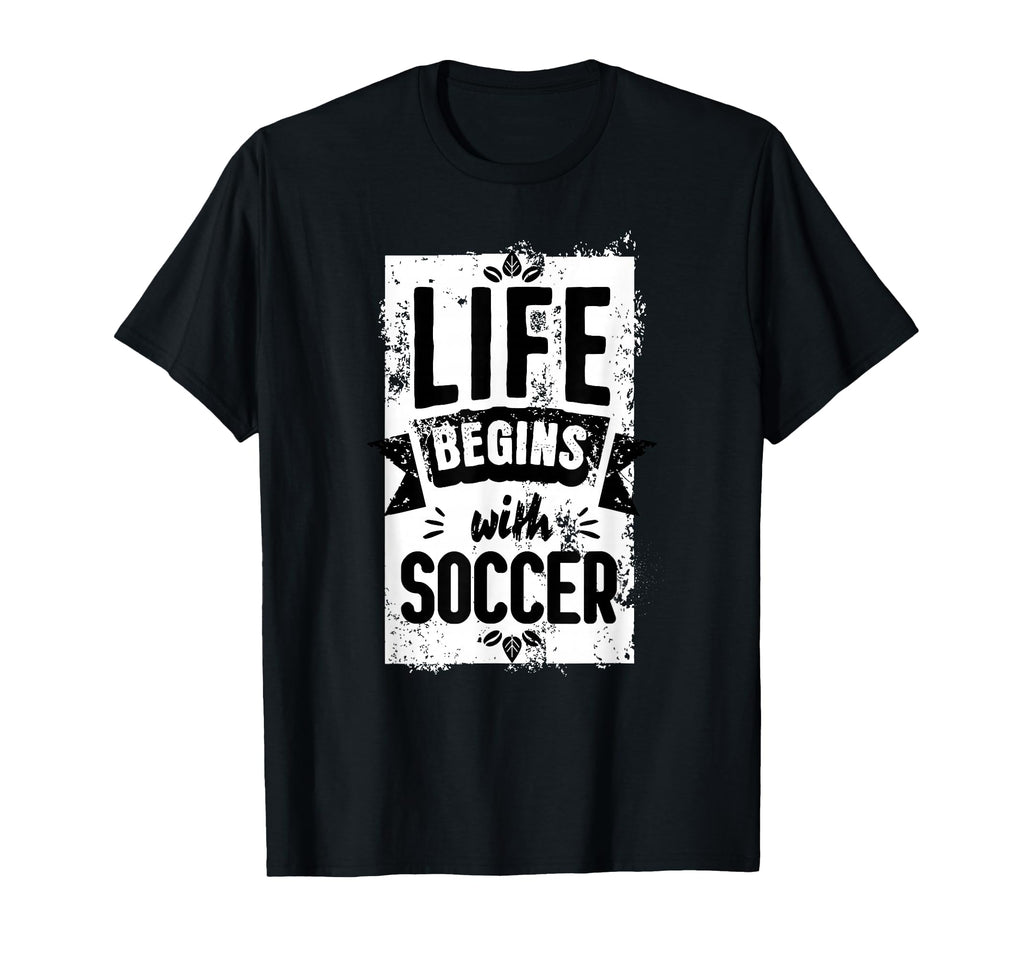 Soccer Outfit Life Begins Soccer T-Shirt - Casual Everyday Wear for Adults