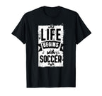 Soccer Outfit Life Begins Soccer T-Shirt - Casual Everyday Wear for Adults
