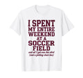 Funny Soccer Mom I Spent My Weekend T-Shirt - Streetwear Style Men Women