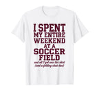 Funny Soccer Mom I Spent My Weekend T-Shirt - Streetwear Style Men Women