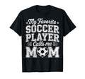 My Favorite Soccer Player Calls Me T-Shirt - Novelty Apparel for Adults