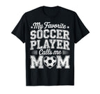 My Favorite Soccer Player Calls Me T-Shirt - Novelty Apparel for Adults