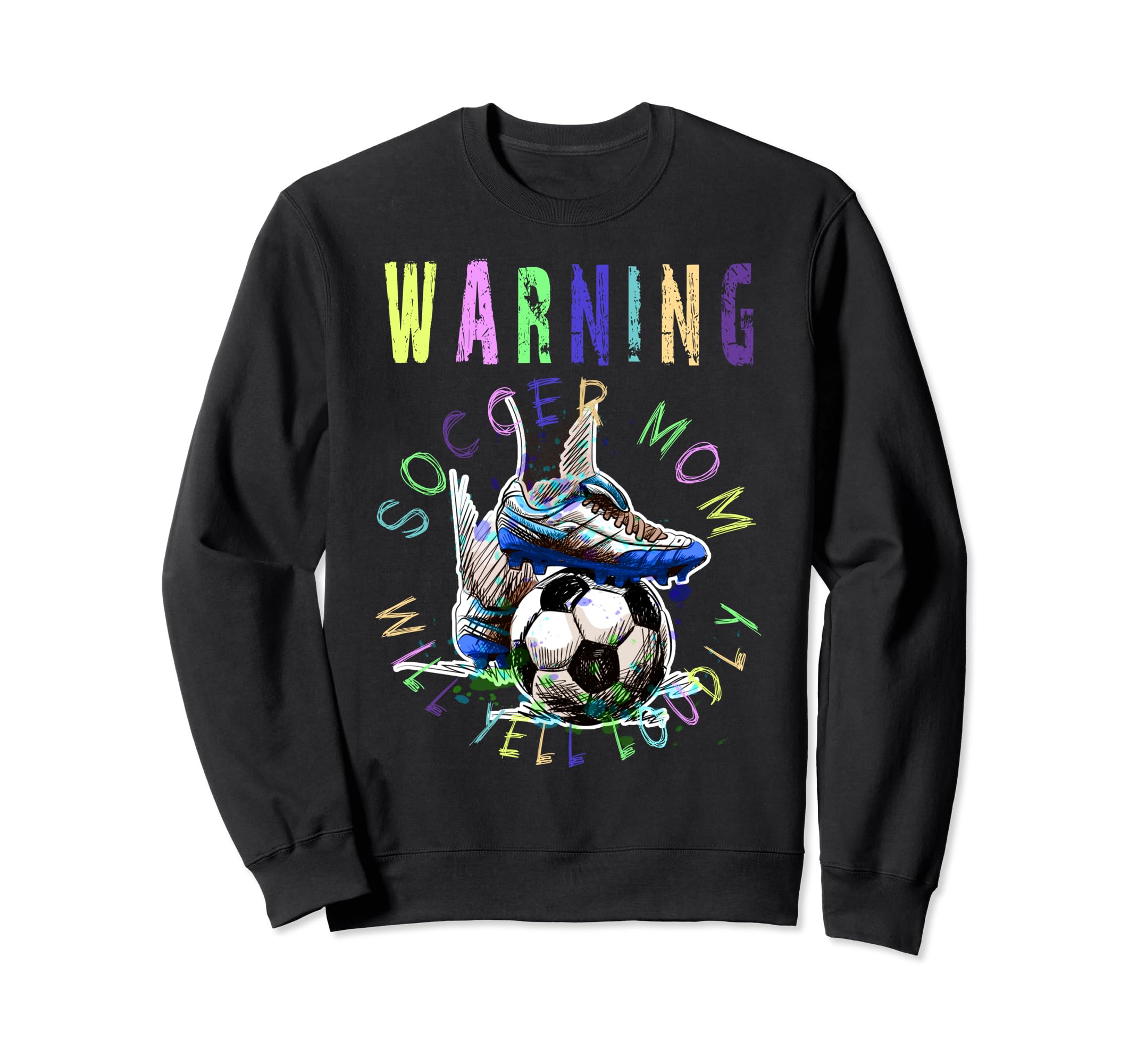 Warning Soccer Mom Will Yell Sweatshirt - Casual Everyday Wear Men Women
