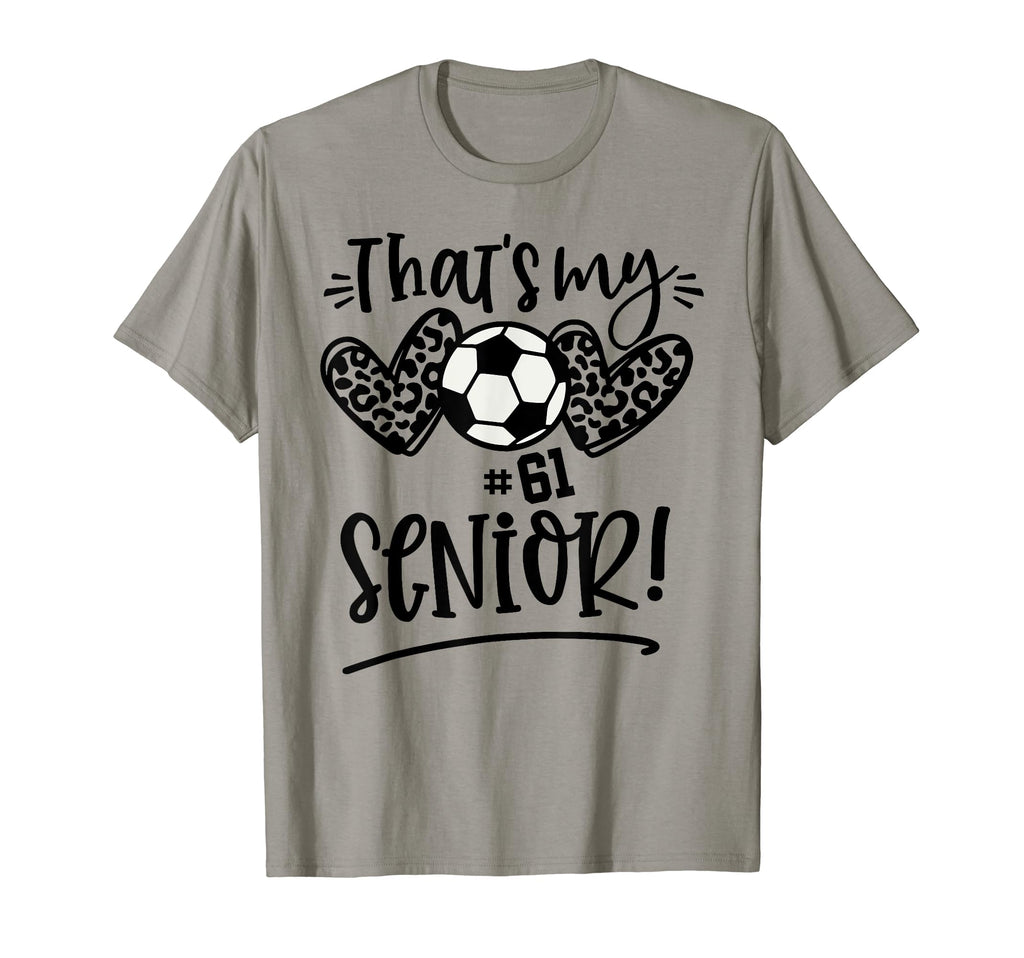Thats My Senior Number 61 Senior Soccer T-Shirt - Streetwear Style Unisex