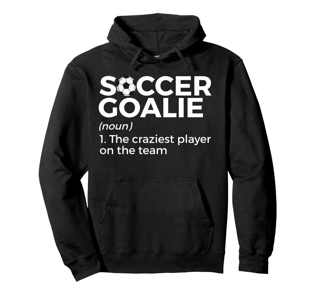 Funny Soccer Goalie Definition Hoodie - Novelty Apparel Men Women