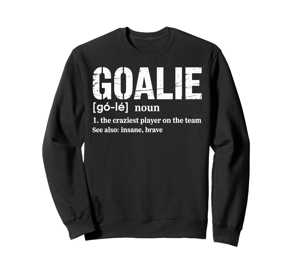 Soccer Goalie Definition Craziest Sweatshirt - Custom Art Print Men Women