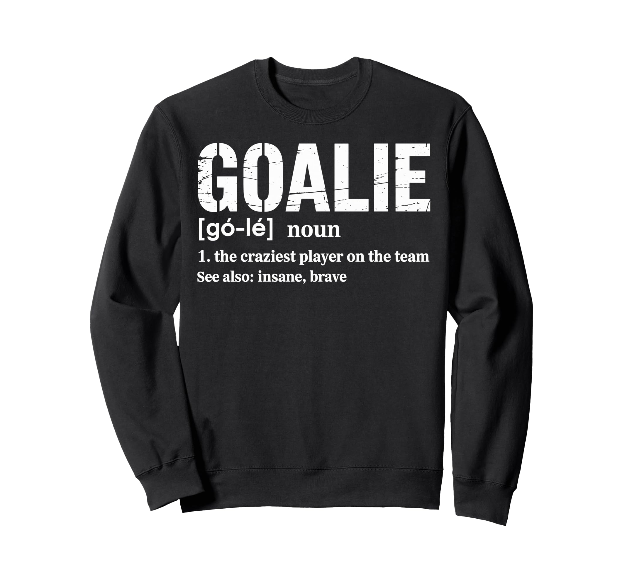 Soccer Goalie Definition Craziest Sweatshirt - Custom Art Print Men Women