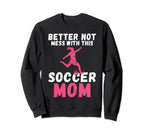 Better Not Mess This Soccer Mom Sweatshirt - Aesthetic Graphic Men Women