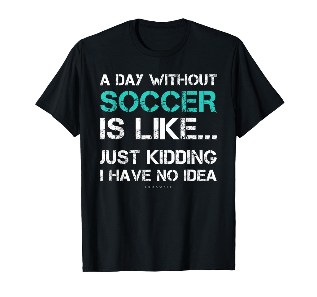 Funny Soccer Shirts Day Without T-Shirt - Aesthetic Graphic for Adults