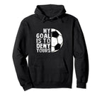 My Goal Is To Deny Yours Soccer Goalie Hoodie - Unique Graphic Men Women
