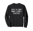 Just Who Loves Soccer Sweatshirt - Graphic Print Men Women