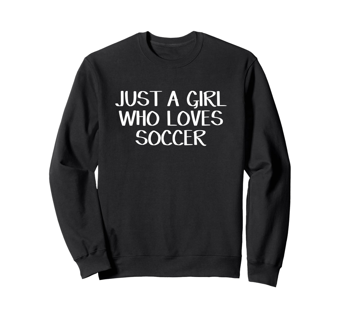 Just Who Loves Soccer Sweatshirt - Streetwear Style Unisex