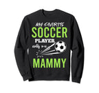 Soccer Mammy My Favorite Player Sweatshirt - Casual Everyday Wear Unisex