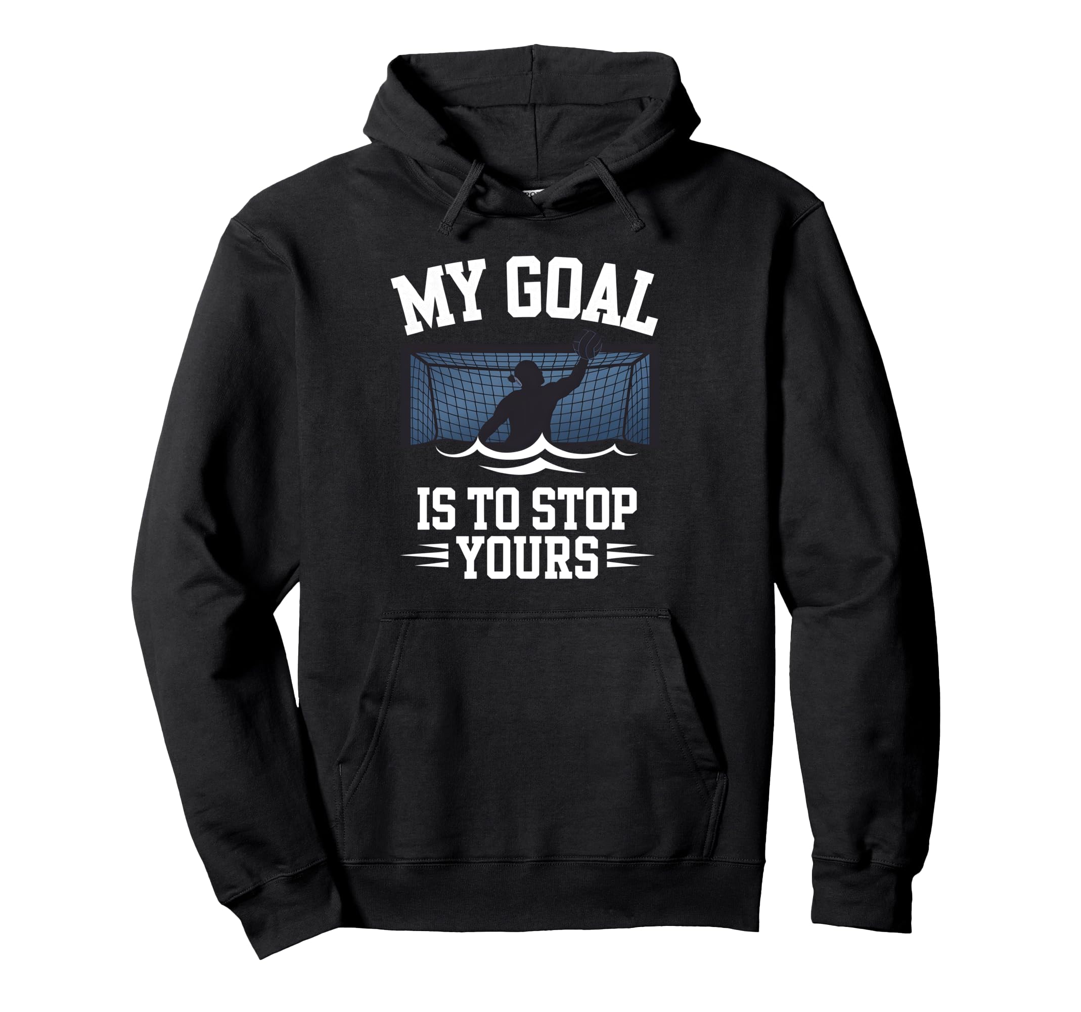 Water Polo Goalie My Goal Is To Stop Hoodie - Novelty Apparel for Adults