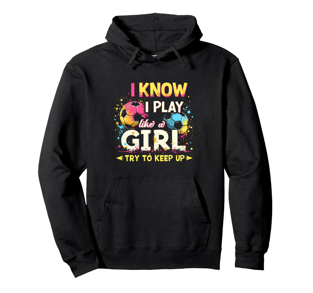 I Know I Play Like Soccer Hoodie - Unique Graphic Men Women
