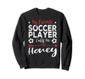 My Favorite Soccer Player Calls Sweatshirt - Casual Everyday Wear Unisex