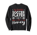 My Favorite Soccer Player Calls Sweatshirt - Casual Everyday Wear Unisex