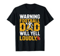 Football Dad Will Yell Loudly Warning T-Shirt - Novelty Apparel for Adults