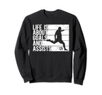 Life Is About Goals And Assists Soccer Sweatshirt - Minimalist Print Unisex