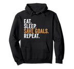 Eat Sleep Save Goals Repeat Funny Hoodie - Novelty Apparel Men Women
