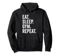 Eat Sleep Gym Repeat Fitness Hoodie - Fun Novelty Design Unisex