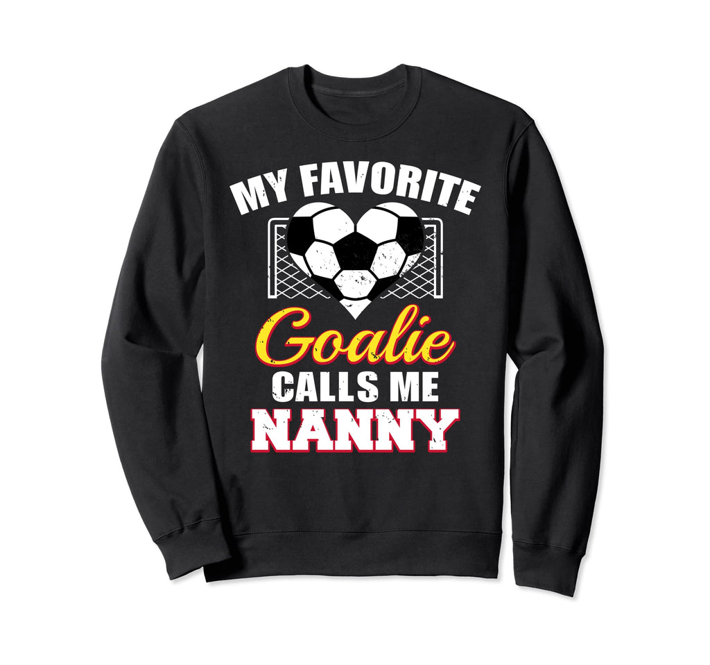 My Favorite Goalie Calls Me Nanny Sweatshirt - Streetwear Style Unisex