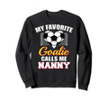 My Favorite Goalie Calls Me Nanny Sweatshirt - Streetwear Style Unisex
