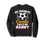 My Favorite Goalie Calls Me Nanny Sweatshirt - Streetwear Style Unisex