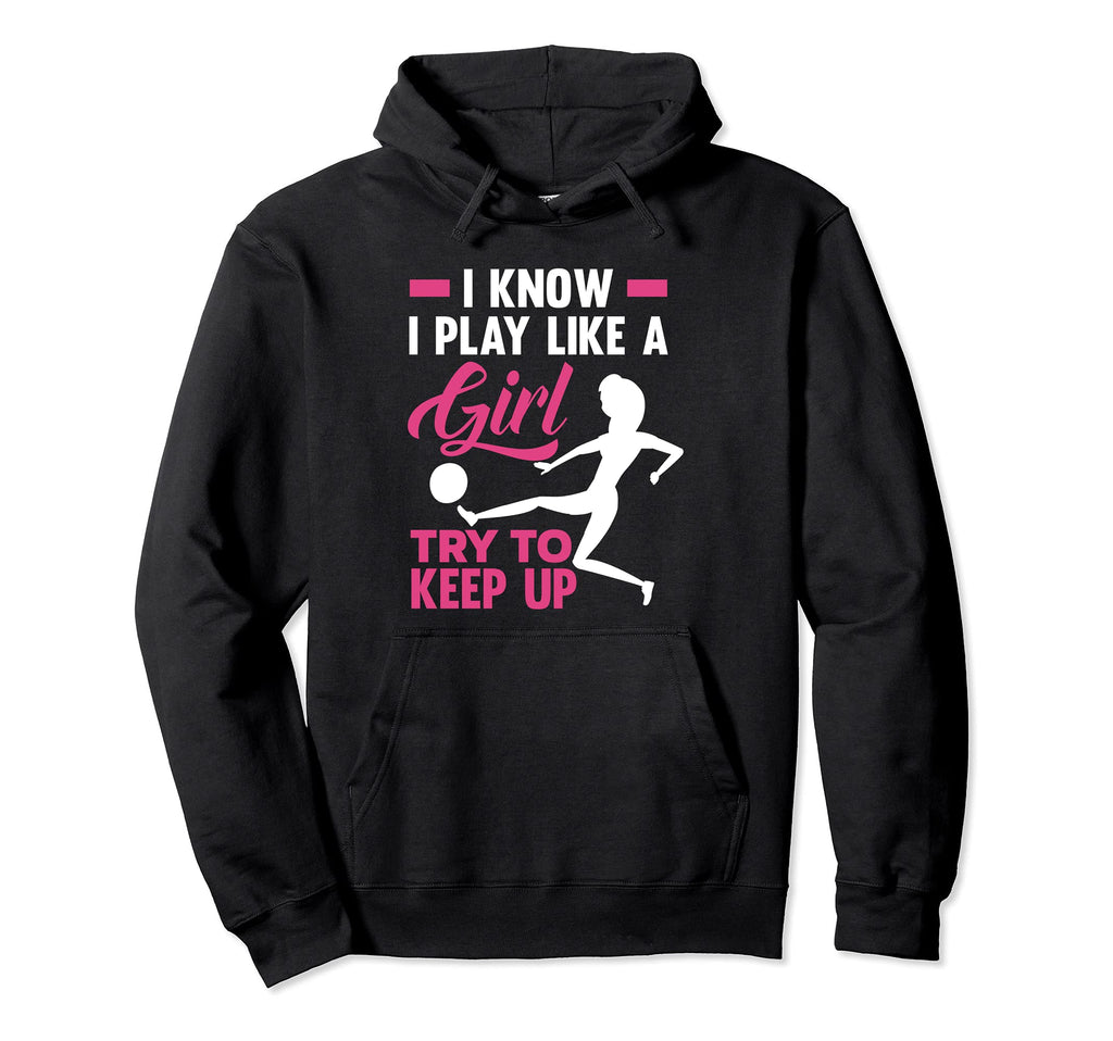 I Play Soccer Like Try To Keep Up Funny Hoodie - Unique Graphic Unisex