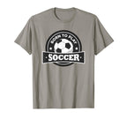 Born To Play Soccer Soccer Player T-Shirt - Custom Art Print for Adults