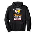 My Favorite Players Call Me Mom Hoodie - Fun Novelty Design Unisex