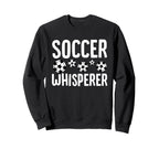 Soccer Whisperer Funny Soccer Sweatshirt - Custom Art Print for Adults