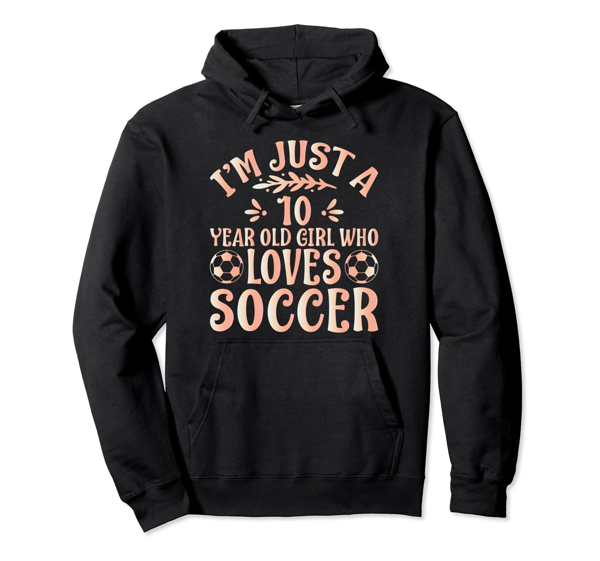 Soccer Lover Im Just 10 Year Old Hoodie - Casual Everyday Wear Men Women