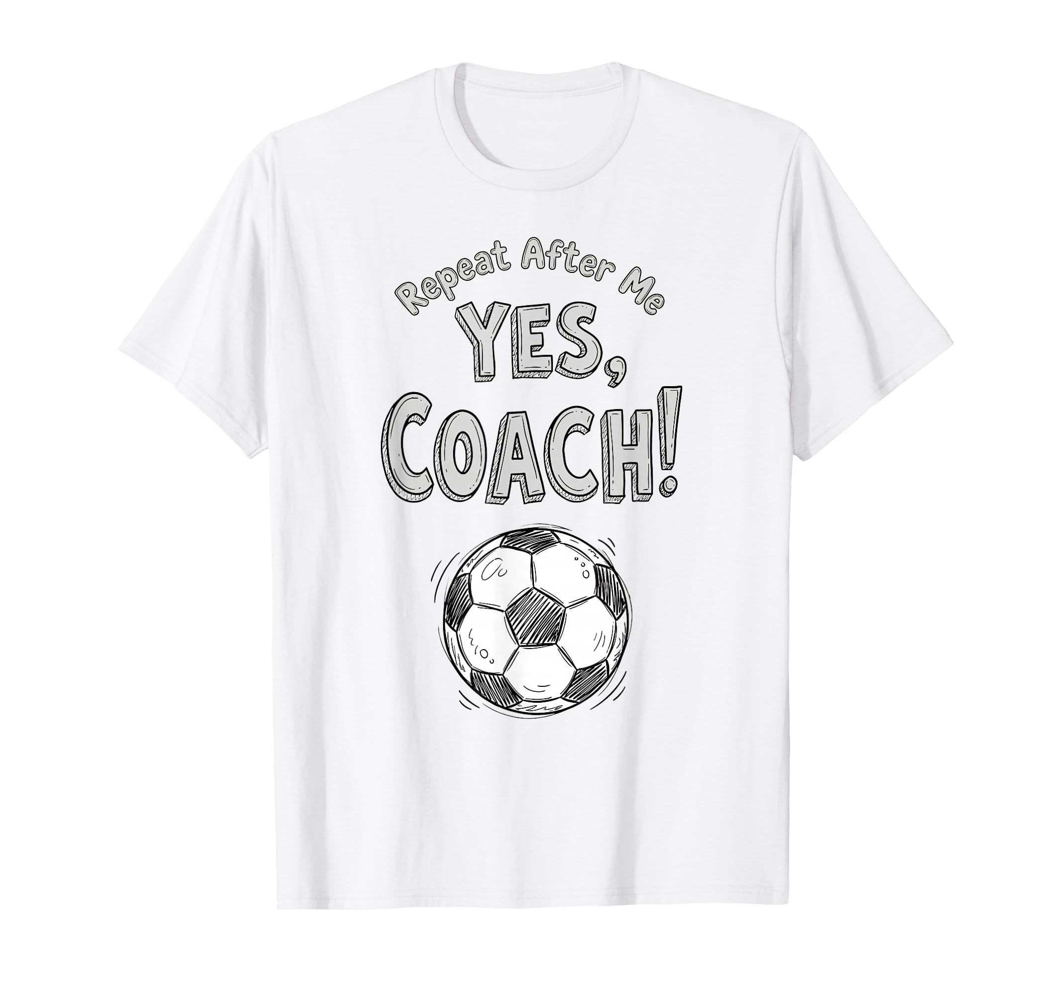 Repeat After Me Yes Coach Funny Soccer T-Shirt - Trendy Graphic Men Women
