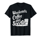 Weekends Coffee And Soccer Fun Soccer T-Shirt - Unique Graphic for Adults