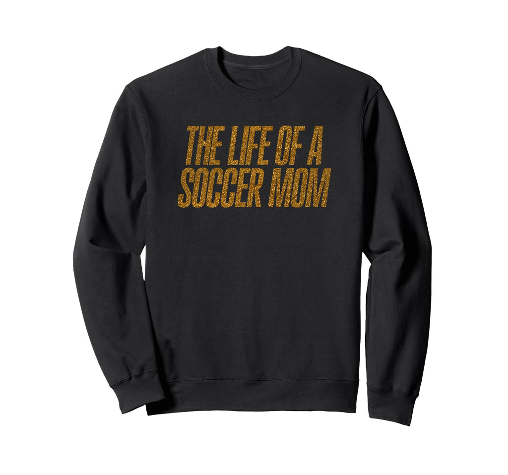 Life Soccer Mom Funny Sweatshirt - Casual Everyday Wear Unisex