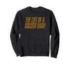Life Soccer Mom Funny Sweatshirt - Casual Everyday Wear Unisex