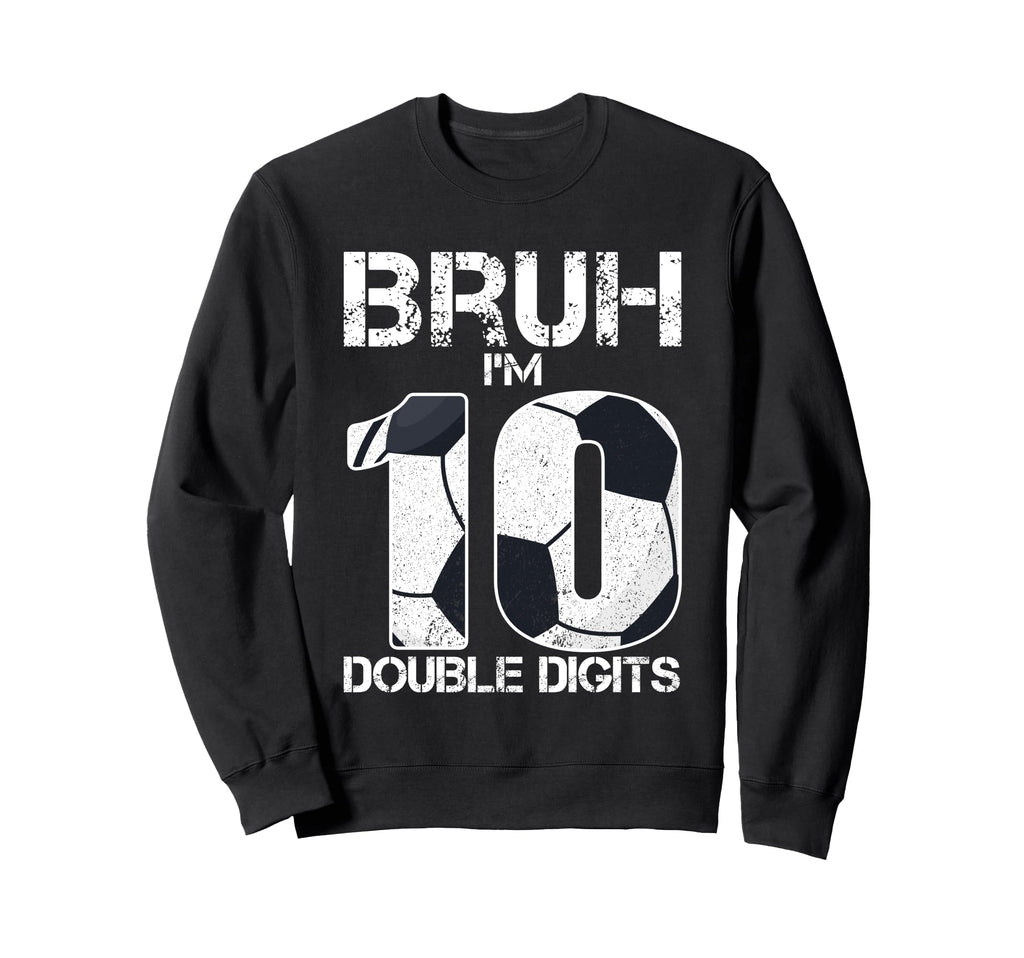 10Th Birthday Soccer Bruh Im Double Sweatshirt - Graphic Print Men Women