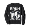 10Th Birthday Soccer Bruh Im Double Sweatshirt - Graphic Print Men Women