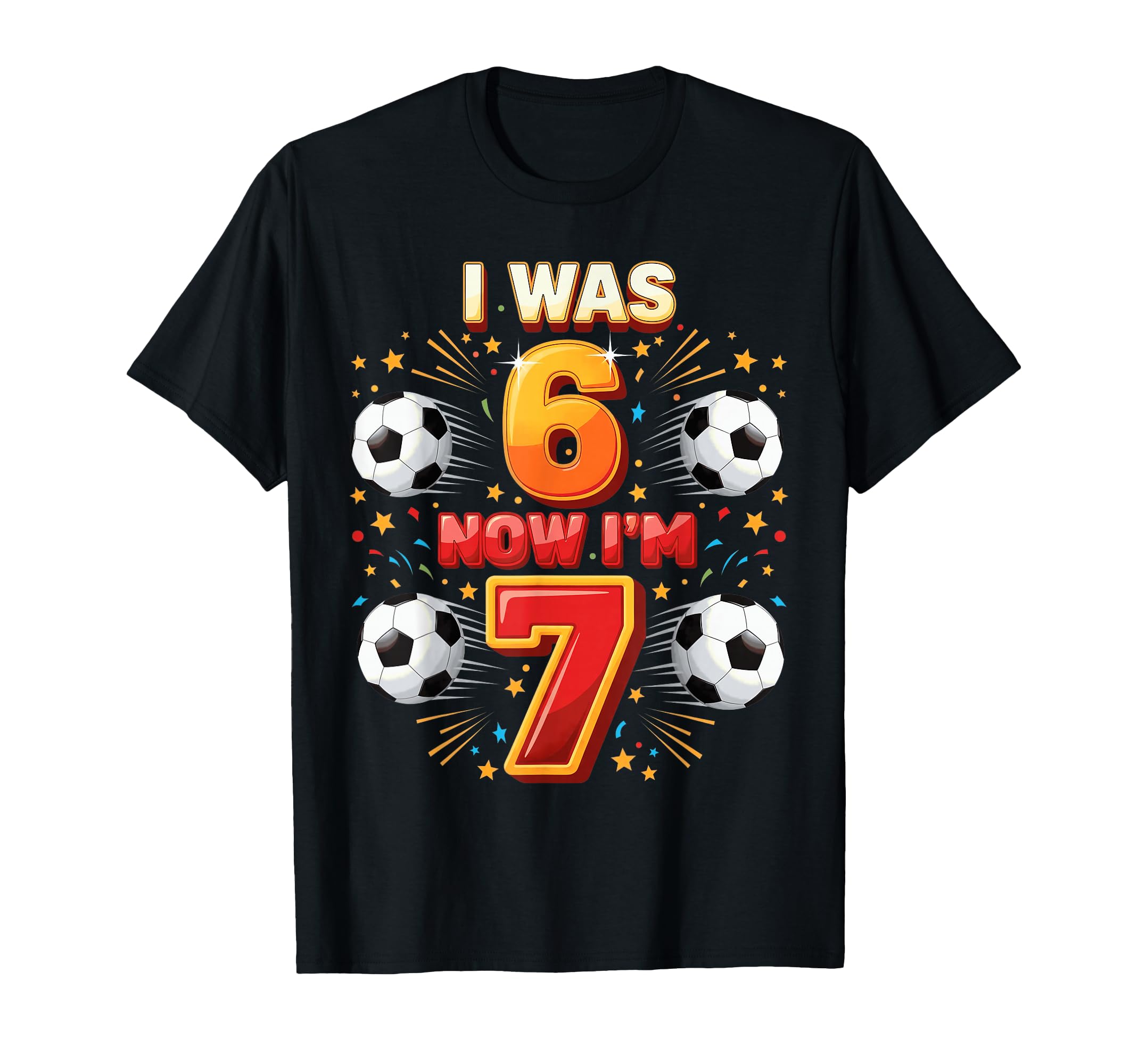 I Was 6 Now Im 7 Years Old Soccer 6 7 T-Shirt - Streetwear Style Unisex