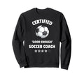 Certified Good Enough Soccer Coach Sweatshirt - Trendy Graphic for Adults