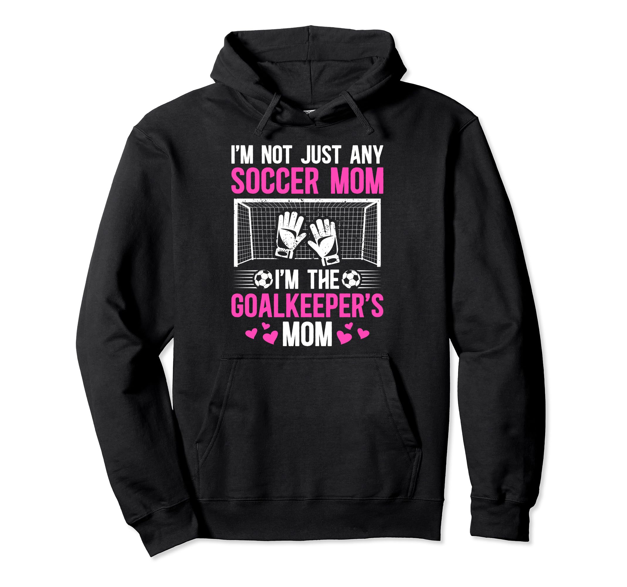 Im Soccer Goalkeeper Mom Soccer Goalie Hoodie - Fun Novelty Design Unisex